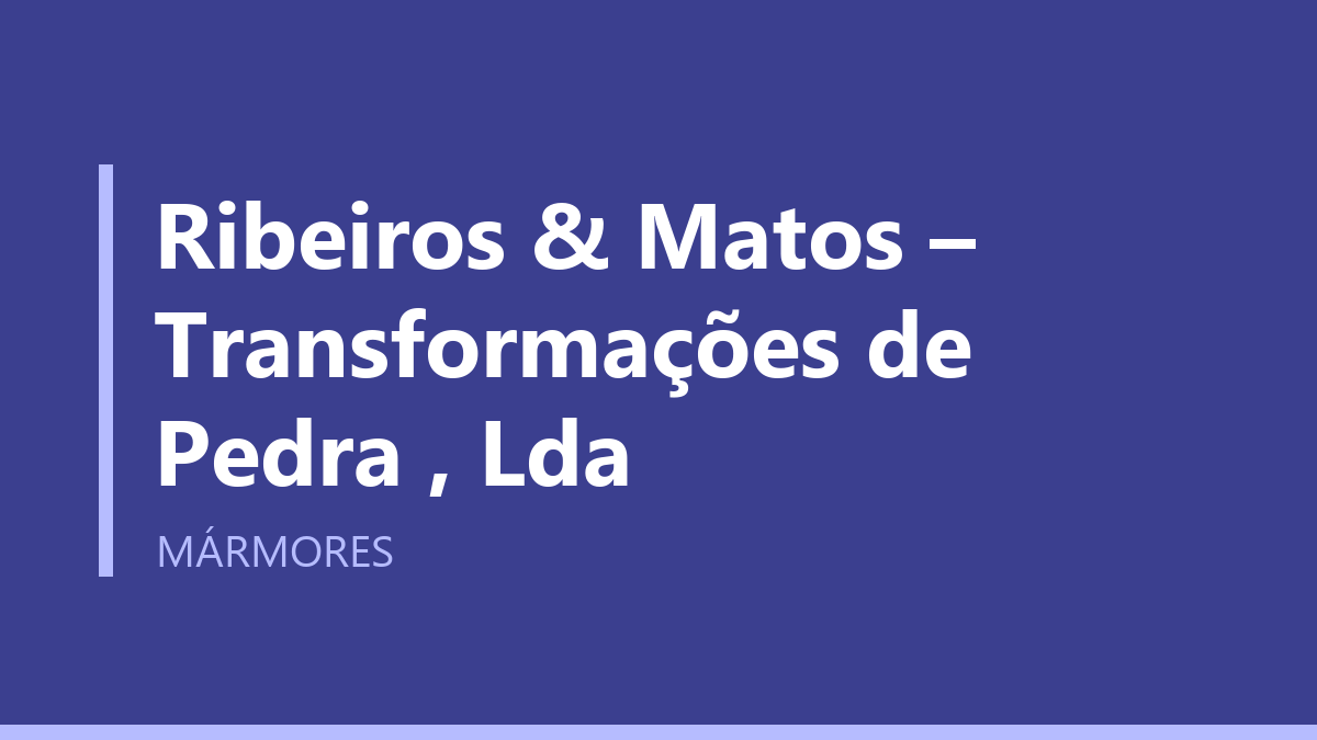 Ribeiros & Matos – Transformações de Pedra , Lda