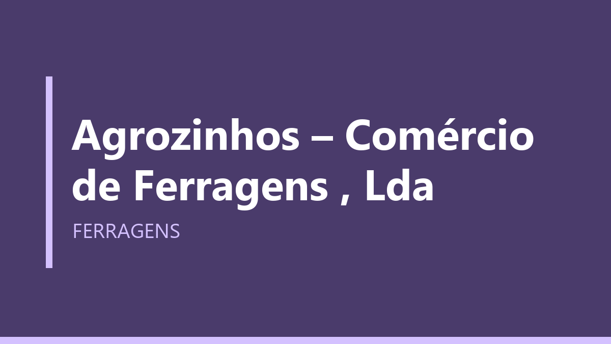 Agrozinhos – Comércio de Ferragens , Lda