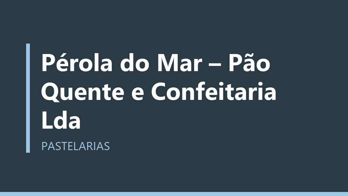 Pérola do Mar – Pão Quente e Confeitaria Lda